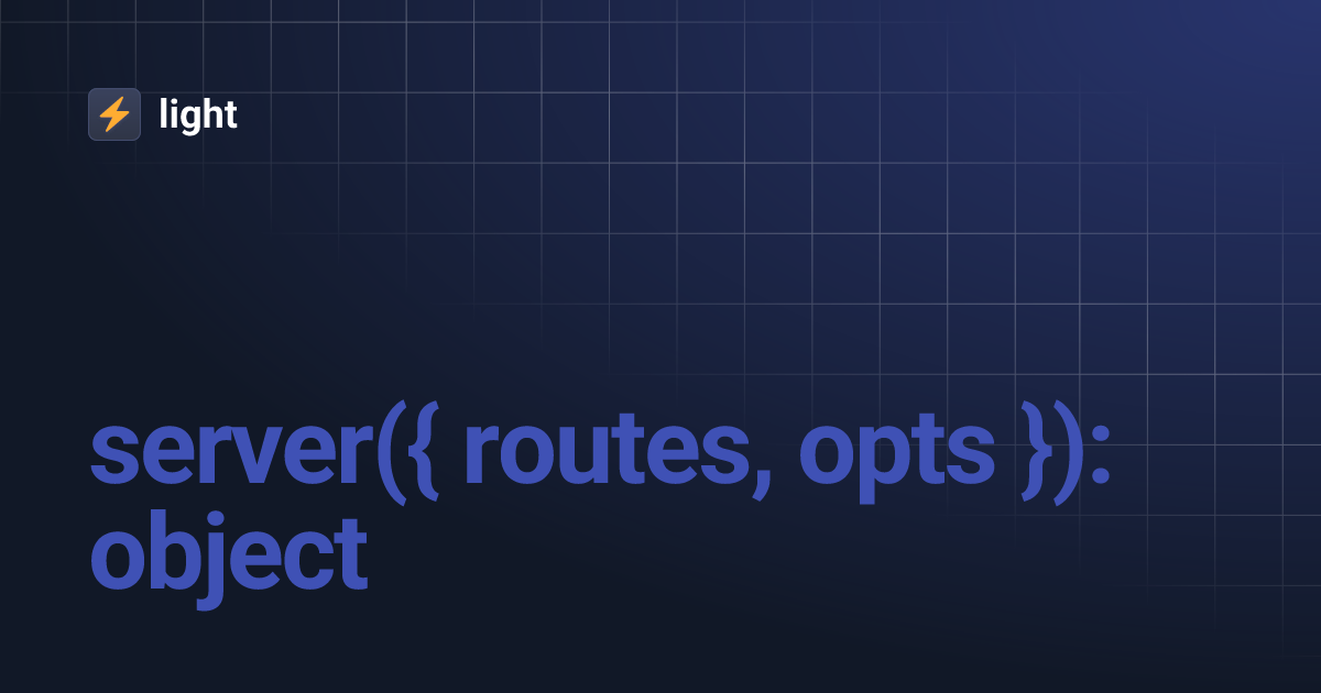 server({ routes, opts }): object | light